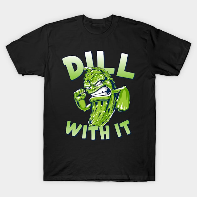 Dill With It Funny Pickle T-Shirt by Flippin' Sweet Gear